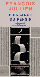 Puissance du pensif ou Comment penser la littérature