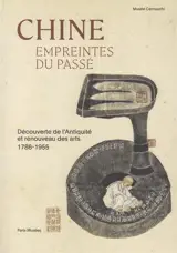 Chine : empreintes du passé : découverte de l'Antiquité et renouveau des arts, 1786-1955