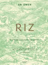 Riz : histoire, culture, recettes
