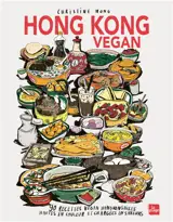Hong Kong vegan : 90 recettes vegan hongkongaises hautes en couleurs et chargées de saveurs