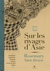 Sur les rivages d'Asie : Thaïlande, Indonésie, Taïwan, Vietnam, Corée du Sud, Japon