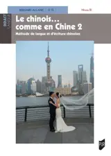 Le chinois... comme en Chine. Vol. 2. Méthode de langue et d'écriture chinoises : niveau B1