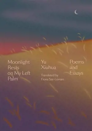 Moonlight Rests on My Left Palm: Poems and Essays (en anglais)