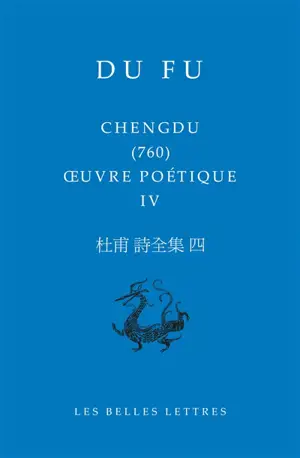 Oeuvre poétique. Vol. 4. Chengdu (760)