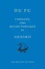 Oeuvre poétique. Vol. 4. Chengdu (760)