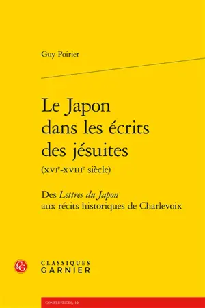 Le Japon dans les écrits des jésuites (XVIe-XVIIIe siècle) : des Lettres du Japon aux récits historiques de Charlevoix