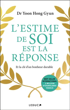 L'estime de soi est la réponse : et la clé d'un bonheur durable