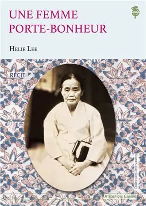 Une femme porte-bonheur : une jeune femme américaine découvre l'héritage de sa grand-mère coréenne : récit