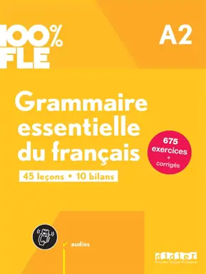 Grammaire essentielle du français A2 : 45 leçons, 10 bilans : 675 exercices + corrigés