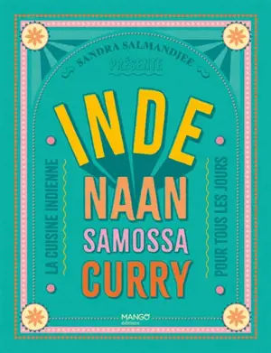 Inde : naan, samossa, curry : la cuisine indienne pour tous les jours