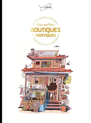 Mes petites boutiques japonaises : 45 planches à peindre à l'aquarelle ou à colorier