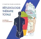 Réflexologie : thérapie totale : du réflexe à la conscience
