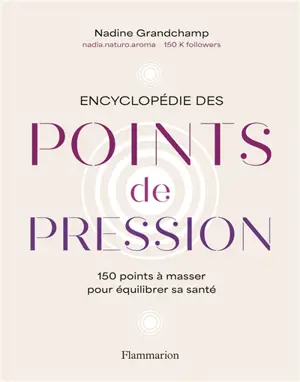 Encyclopédie des points de pression : 150 points à masser pour équilibrer sa santé