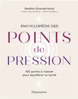 Encyclopédie des points de pression : 150 points à masser pour équilibrer sa santé