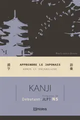 Apprendre le japonais : kanji et vocabulaire : préparer le JLPT N5, débutant