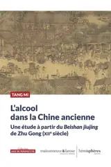 L'alcool dans la Chine ancienne : une étude à partir du Beishan jiujing de Zhu Gong (XIIe siècle)