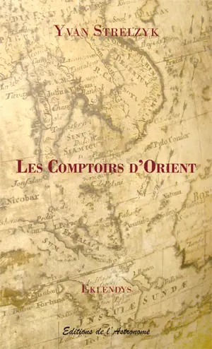 Les comptoirs d'Orient : journal de bord traduit de l'eklendais