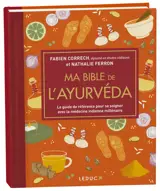 Ma bible de l'ayurvéda : le guide de référence pour se soigner avec la médecine indienne millénaire