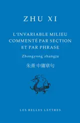 L'invariable milieu commenté par section et par phrase : Zhongyong zhangju