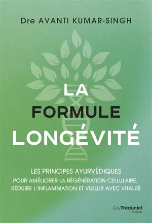 La formule longévité : les principes ayurvédiques pour améliorer la régénération cellulaire, réduire l'inflammation et vieillir avec vitalité