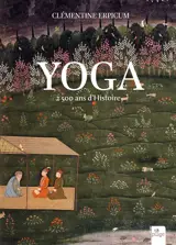 Yoga : 2.500 ans d'histoire
