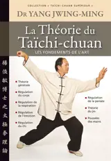 Taïchi-chuan supérieur : taijiquan. La théorie du taïchi-chuan : les fondements de l'art