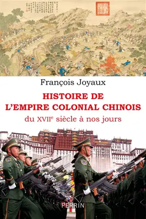 Histoire de l'empire colonial chinois : du XVIIe siècle à nos jours