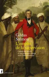 L'empire de la supervision : capture des savoirs et gouvernement colonial dans l'Inde britannique