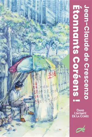 Etonnants coréens ! : dans l'intimité de la Corée