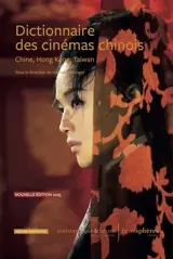 Dictionnaire des cinémas chinois : Chine, Hong Kong, Taïwan