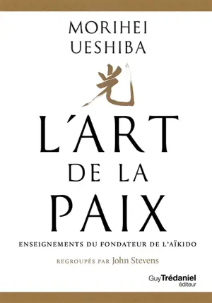 L'art de la paix : enseignements du fondateur de l'aïkido