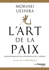 L'art de la paix : enseignements du fondateur de l'aïkido