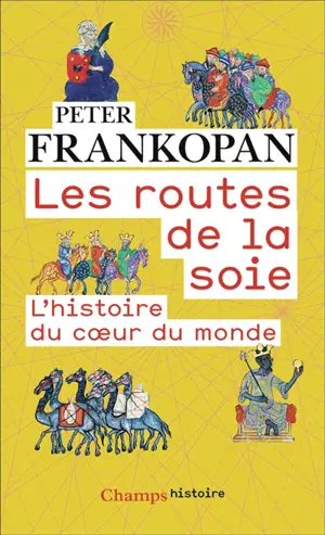 Les routes de la soie : l'histoire du coeur du monde