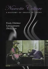 Narcotic Culture A History of Drugs in China