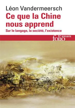 Ce que la Chine nous apprend : sur le langage, la société, l'existence