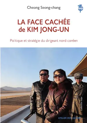 La face cachée de Kim Jong-un : politique et stratégie du dirigeant nord-coréen