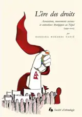 L'ERE DES DROITS - ASSOCIATIONS, MOUVEMENTS SOCIAUX ET CONTENTIEUX STRATEGIQUES AU NEPAL (1990-2015)