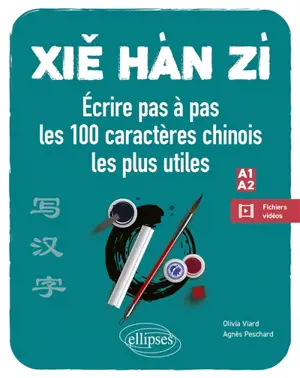 Xie hàn zi : écrire pas à pas les 100 caractères chinois les plus utiles