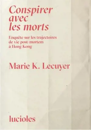 Conspirer avec les morts : enquête souterraine sur les trajectoires de vie post-mortem à Hong Kong