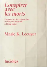 Conspirer avec les morts : enquête souterraine sur les trajectoires de vie post-mortem à Hong Kong