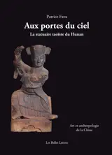 Aux portes du ciel : la statuaire taoïste du Hunan : art et anthropologie de la Chine