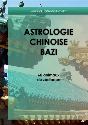 Astrologie chinoise Bazi : 60 animaux du zodiaque