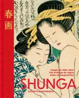 Shunga : images du désir dans l'art érotique du Japon d'hier et d'aujourd'hui