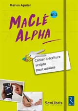 Ma clé Alpha, A1.1 : cahier d'écriture scripte pour adultes