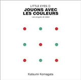 Little eyes. Vol. 3. Jouons avec les couleurs : les progrès de bébé