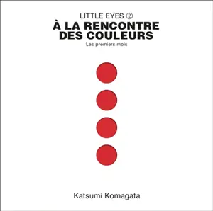 Little eyes. Vol. 2. A la rencontre des couleurs : les premiers mois