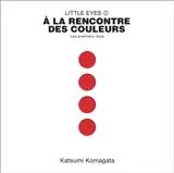 Little eyes. Vol. 2. A la rencontre des couleurs : les premiers mois