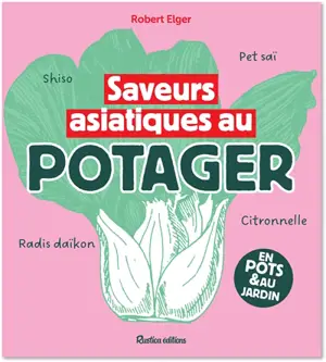 Saveurs asiatiques au potager : 30 plantes insolites à découvrir : en pots & au jardin