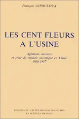 Les Cent fleurs à l'usine : agitation ouvrière et crise du modèle soviétique en Chine, 1956-1957