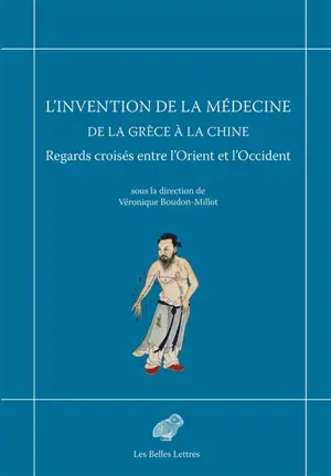 L'invention de la médecine de la Grèce à la Chine : regards croisés entre l'Orient et l'Occident